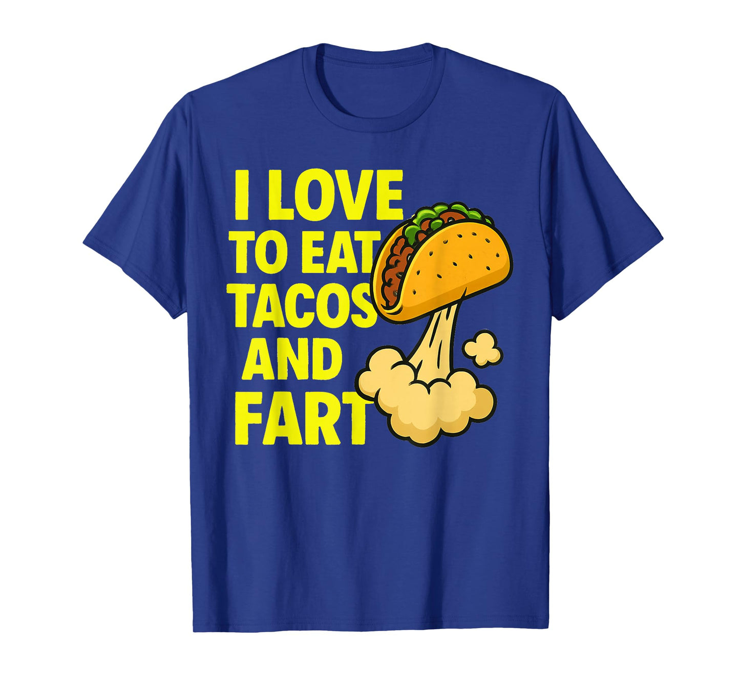 Funny Taco Farting Humor Quote I Love to Eat Tacos and Fart T-Shirt
