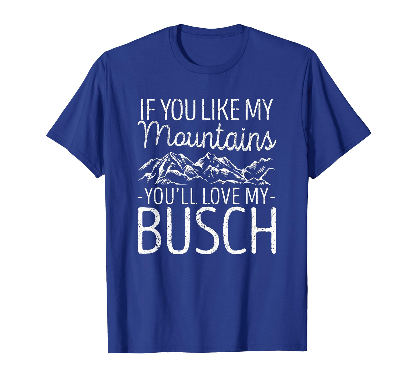 If You Like My Mountains You'll Love My Busch Hiking Camping T-Shirt