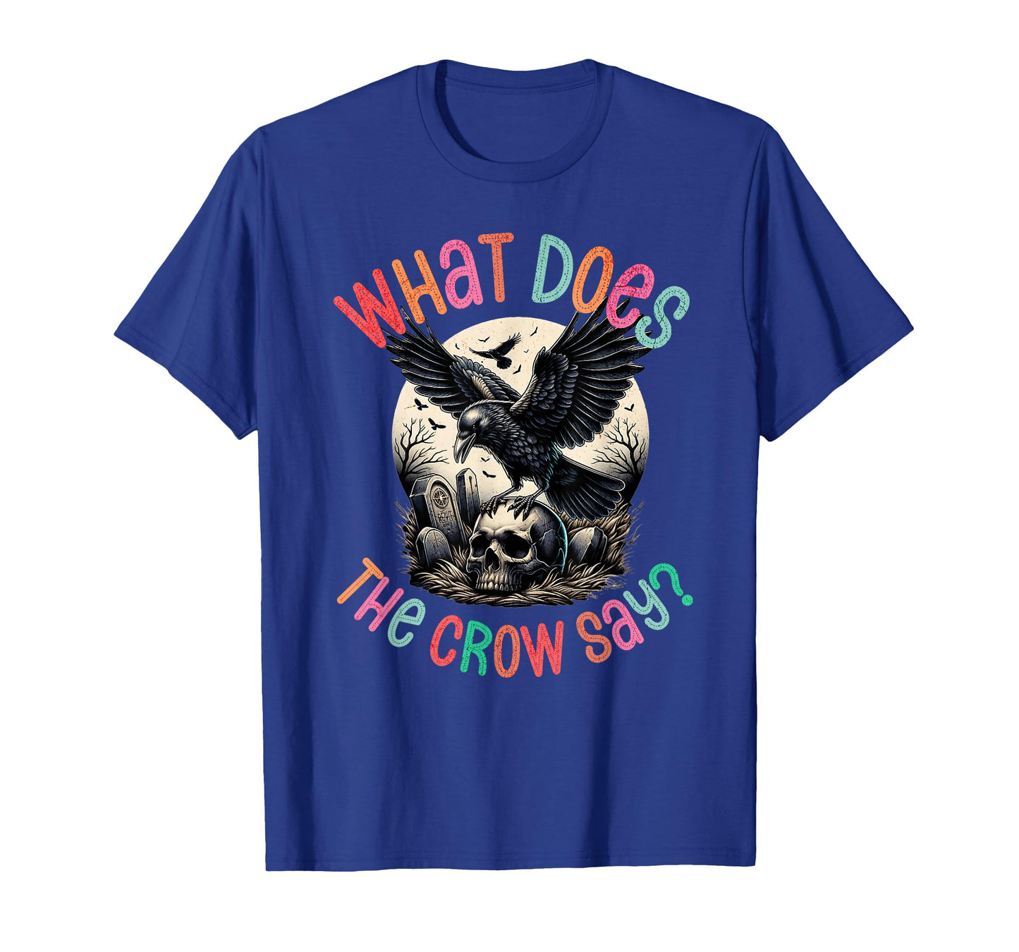What Does The Crow Say Funny Gothic Halloween Design T-Shirt