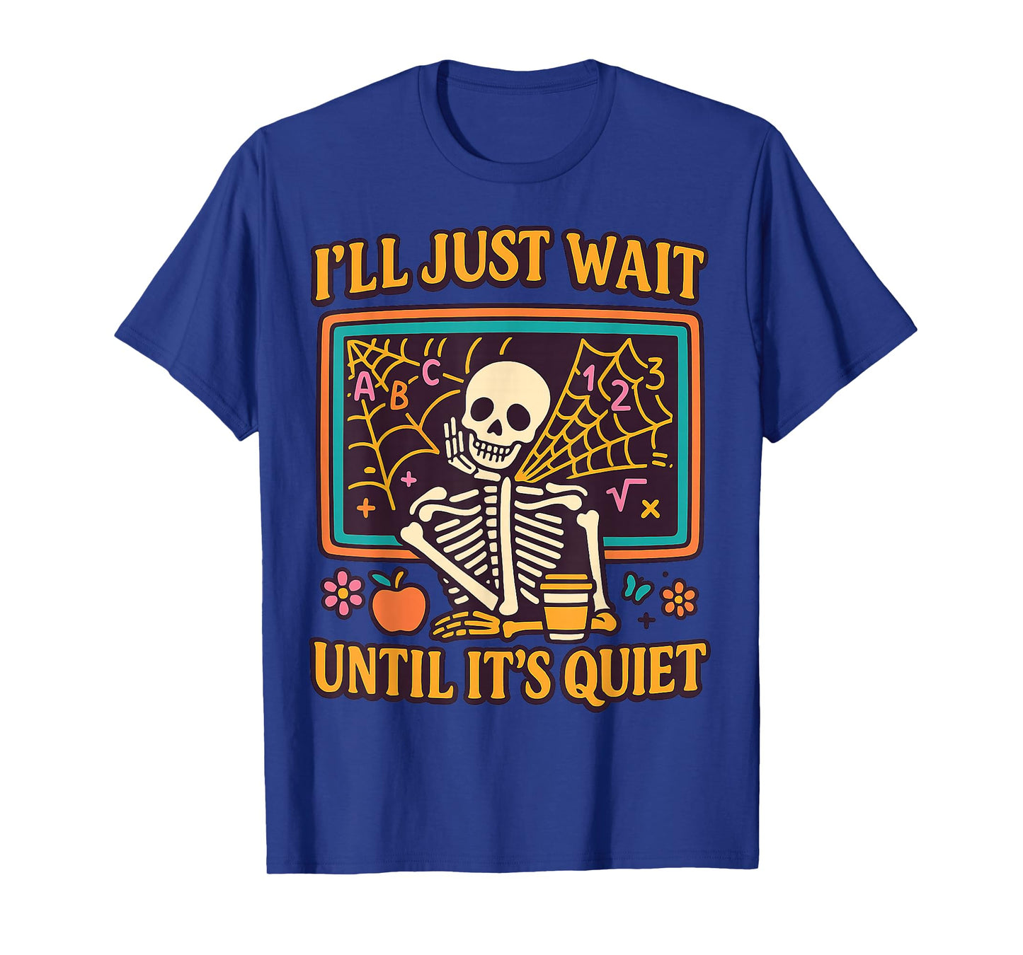 I'll Just Wait Until It's Quiet Halloween Skeleton Teacher T-Shirt