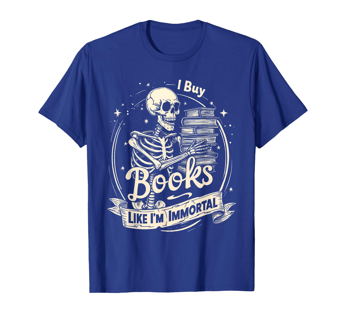 I Buy Books Like I’m Immortal Gothic Skeleton Book Bookworm T-Shirt