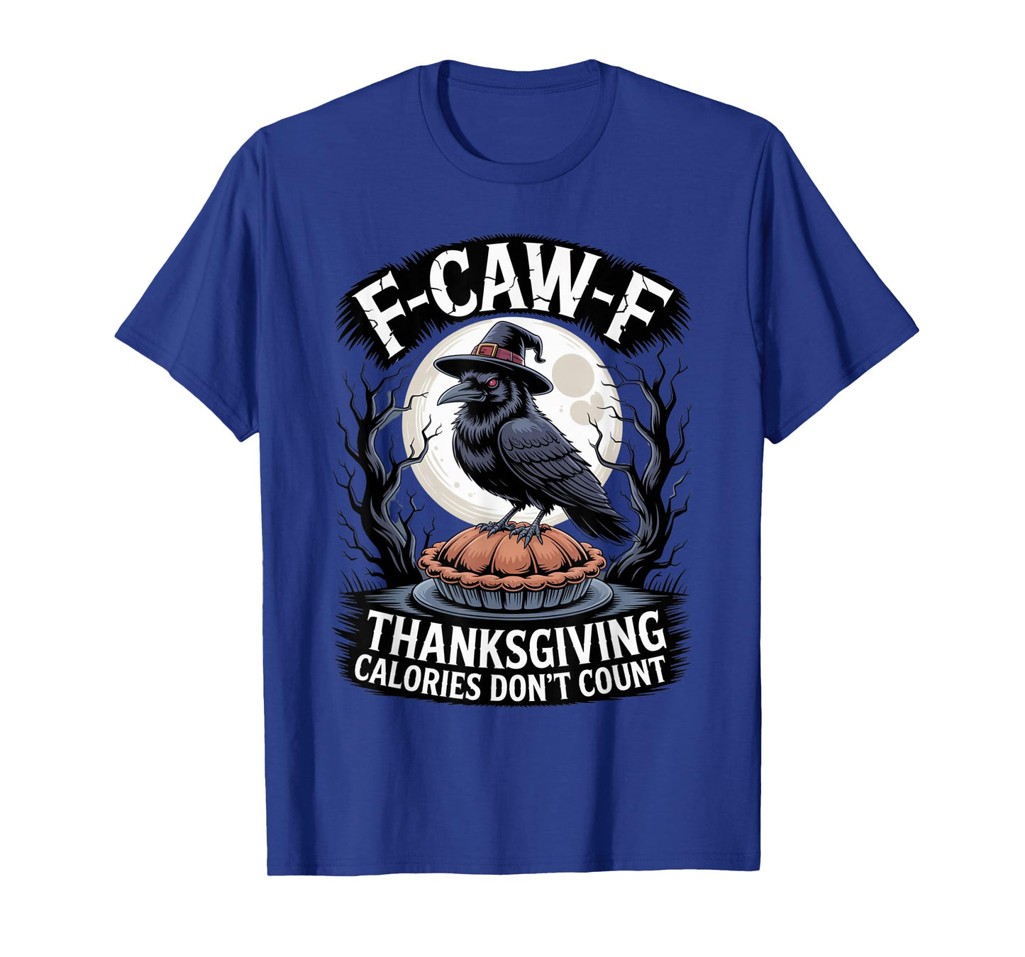 F-CAW-F Crow Thanksgiving Calories Don't Count Funny Turkey T-Shirt