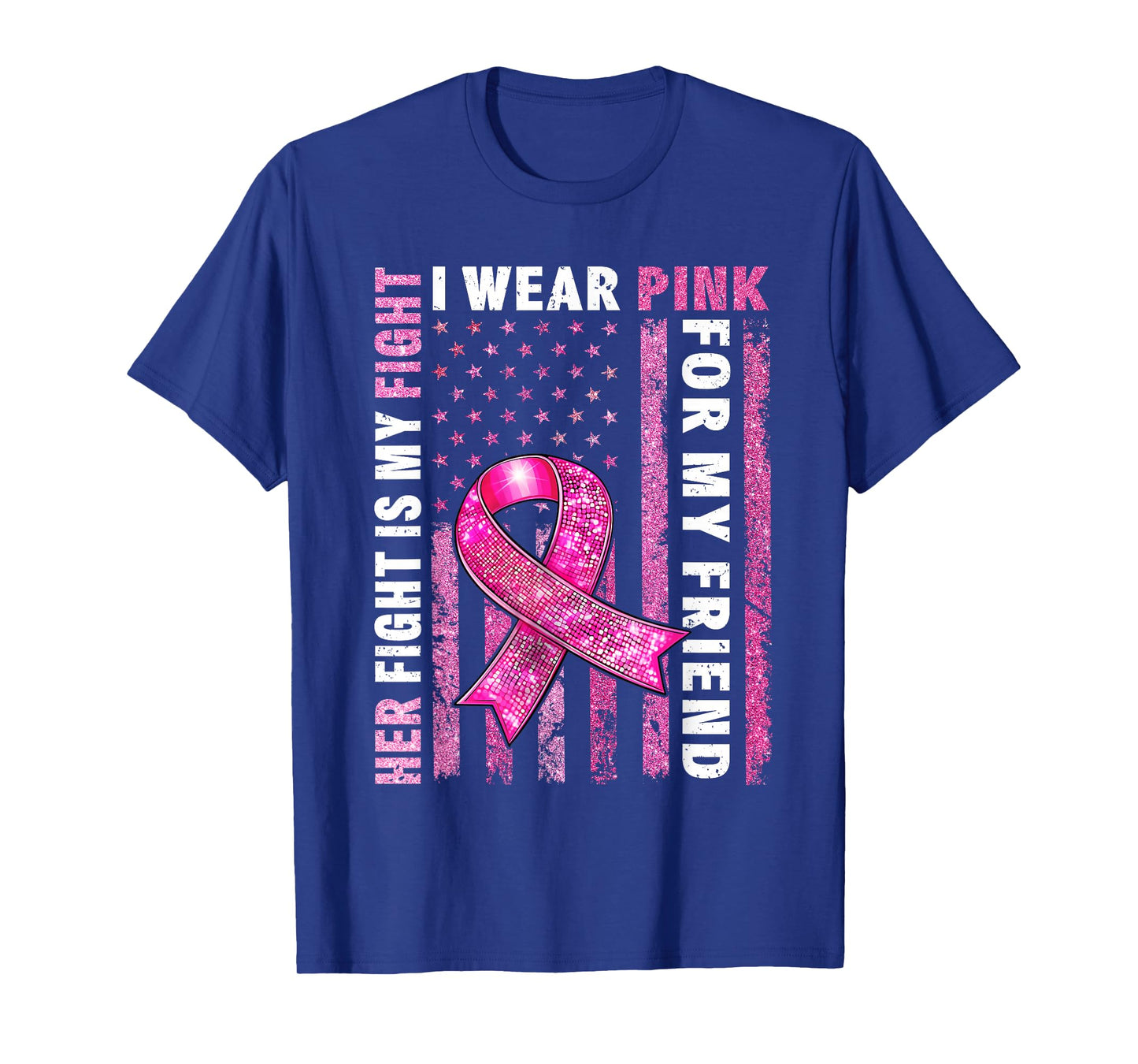 I Wear Pink For My Friend Breast Cancer Awareness American T-Shirt