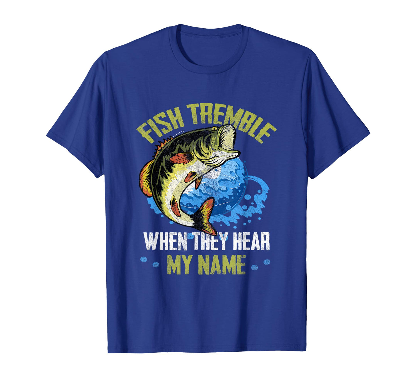 Fish Tremble When They Hear My Name Fishing Fisherman T-Shirt
