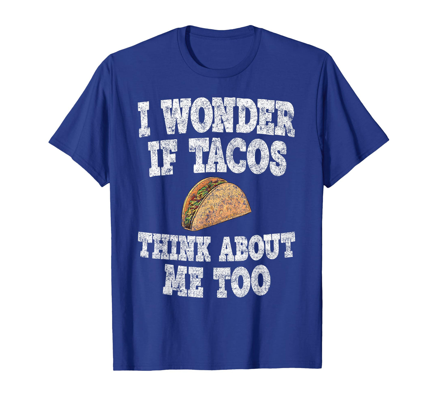 Funny Taco Shirt I Wonder If Tacos Think About Me Too T-Shirt