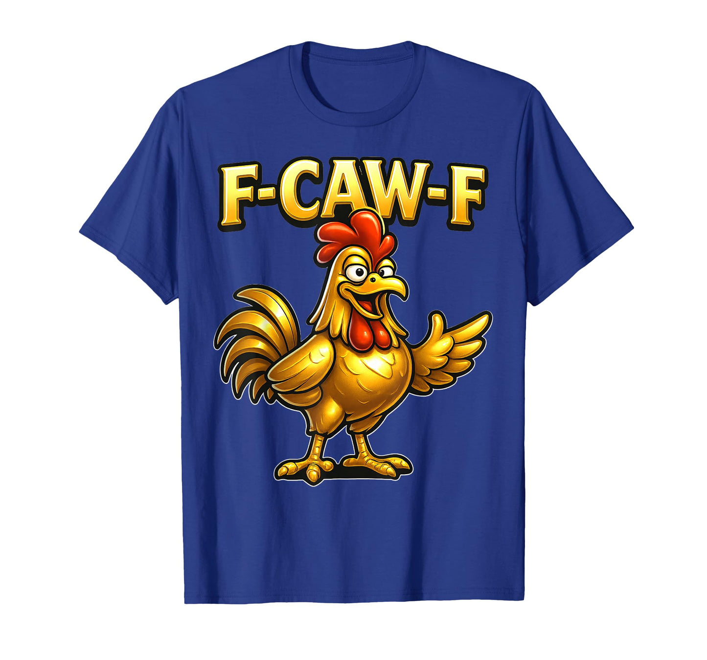 F-CAW-F Funny Chicken FCAWF Sarcasm Irony Humour F CAW F T-Shirt