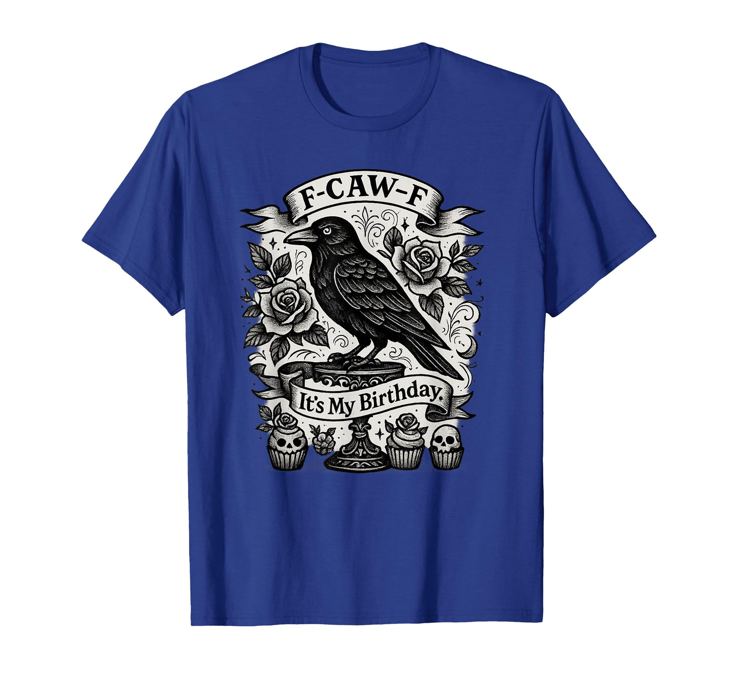 F-Caw-F It's My Birthday Funny Gothic Black Crow Roses Humor T-Shirt