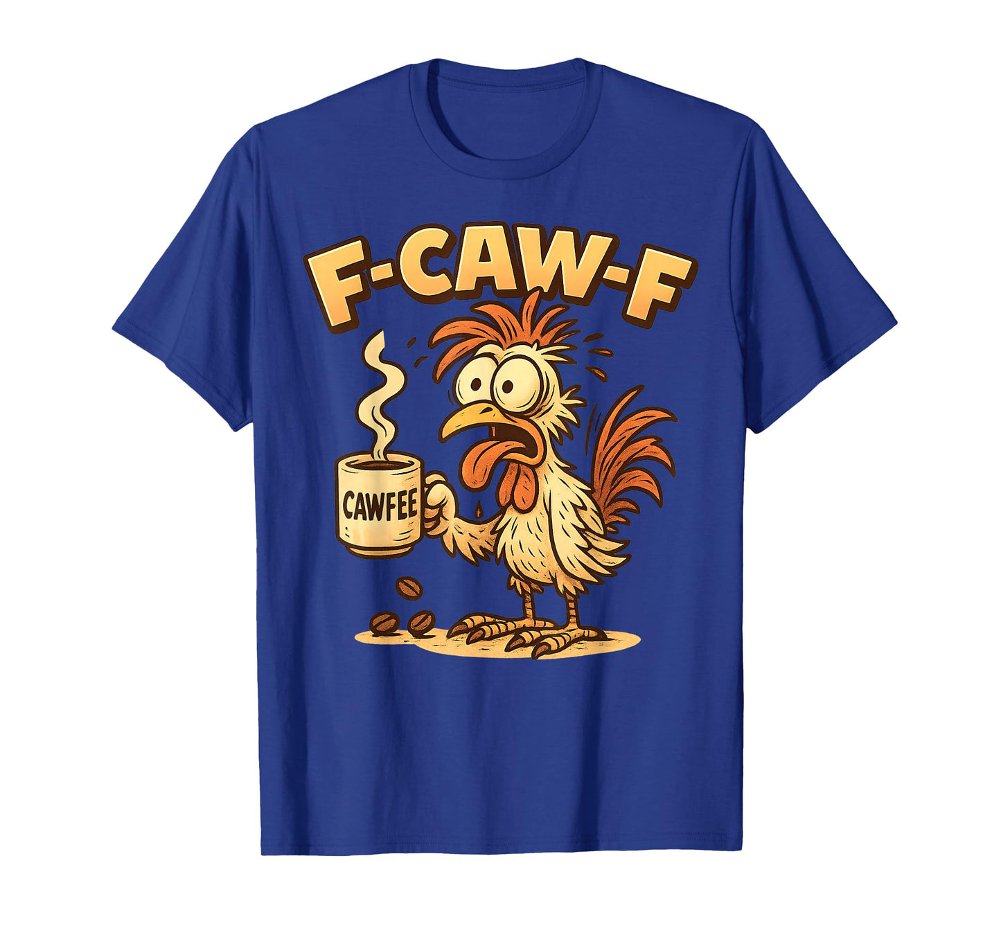 F-CAW-F Chicken Coffee Funny FCAWF Sarcasm Irony F-CAW-F T-Shirt