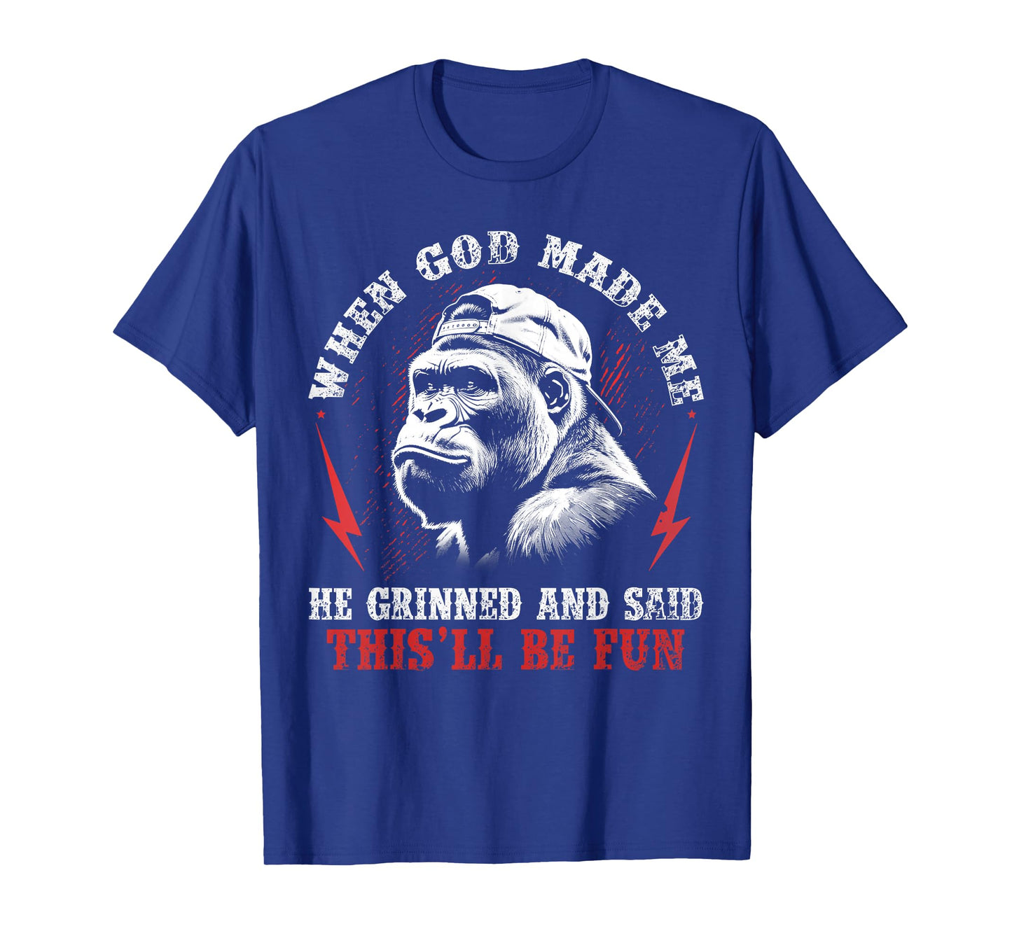 When God Made Me He Grinned and Said This'll Be Fun Monkey T-Shirt