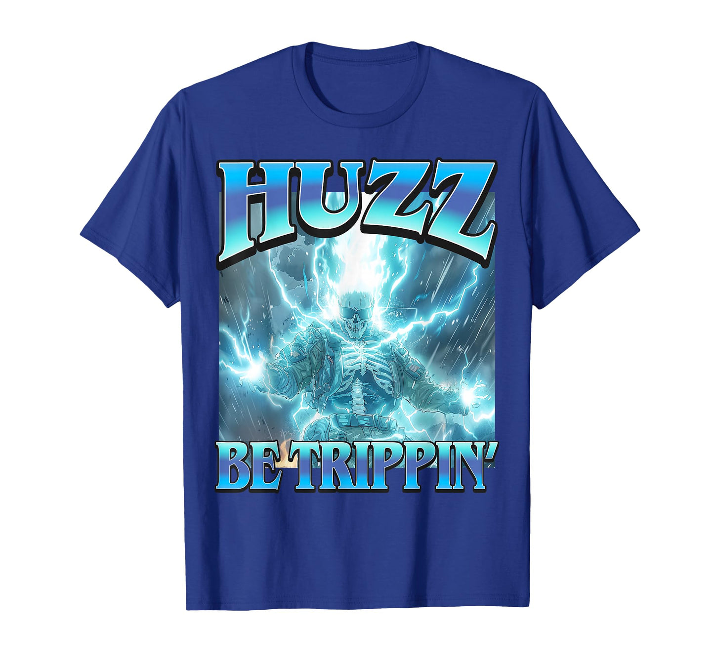 Huzz Be Trippin' - Funny Hard Lightning Skeleton Bruzz Meme T-Shirt