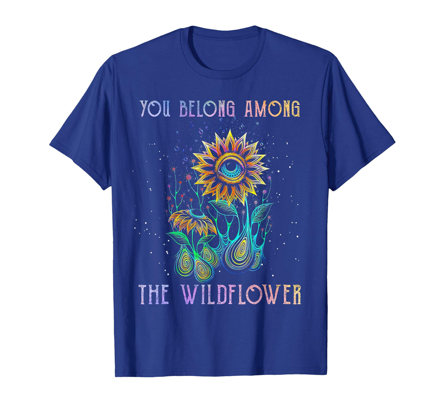 You Belong Among The Wildflower Hippie T-Shirt