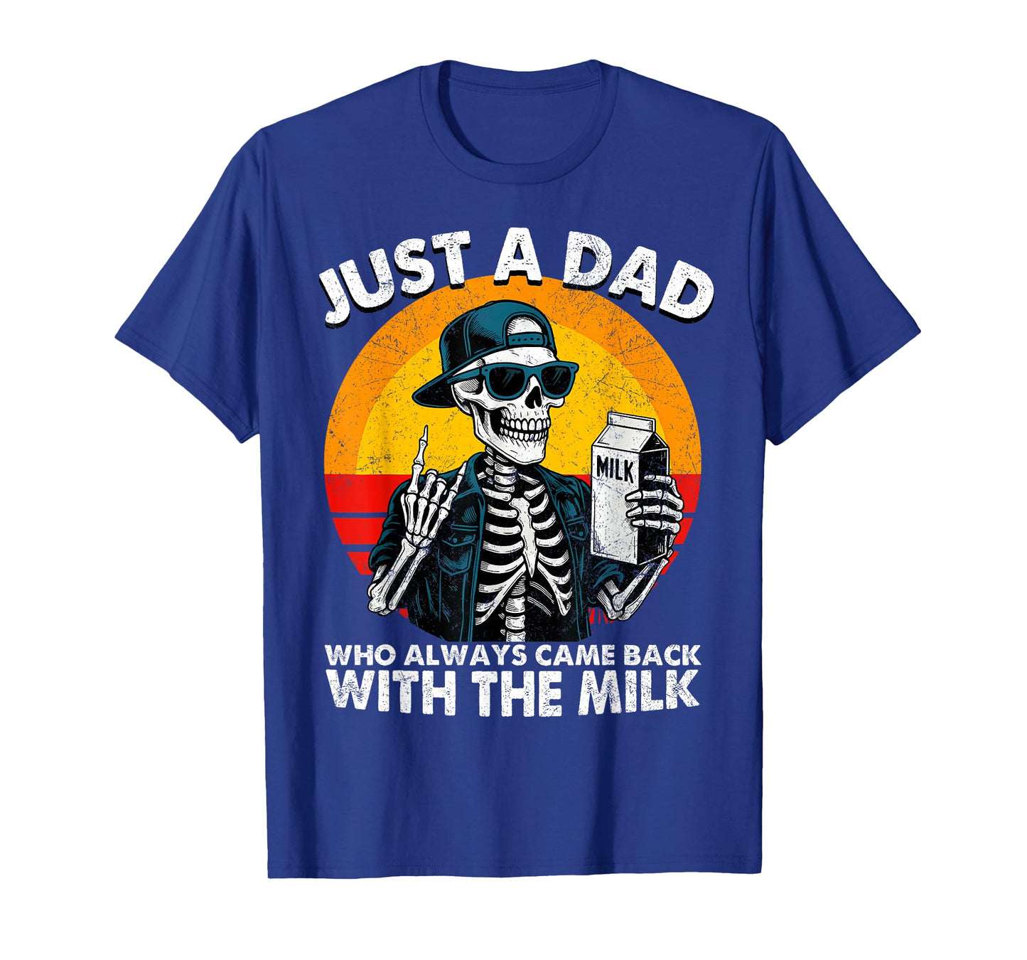 Just A Dad Who Always Came Back with The Milk Skeleton Dad T-Shirt