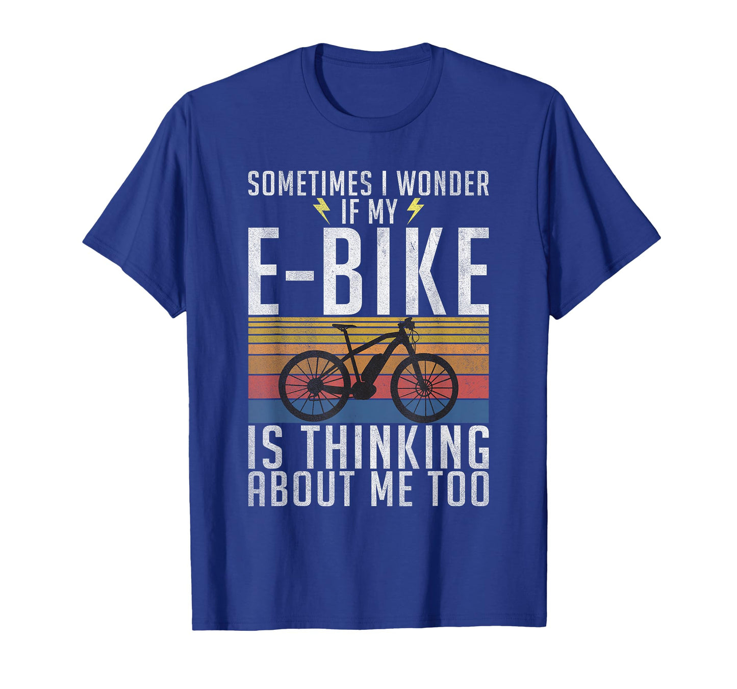 Sometimes i wonder if my E-Bike is thinking about me too T-Shirt
