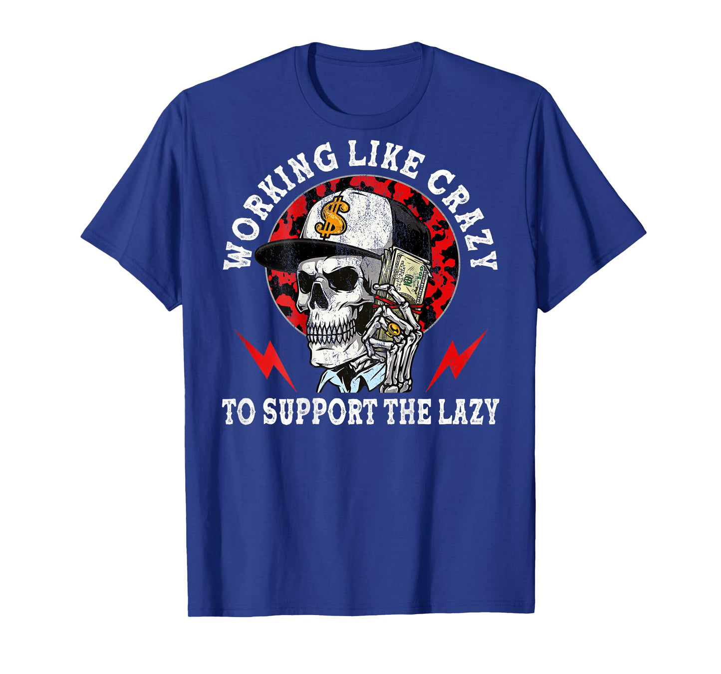 Working Like Crazy to Support The Lazy Skeleton (On Back) T-Shirt