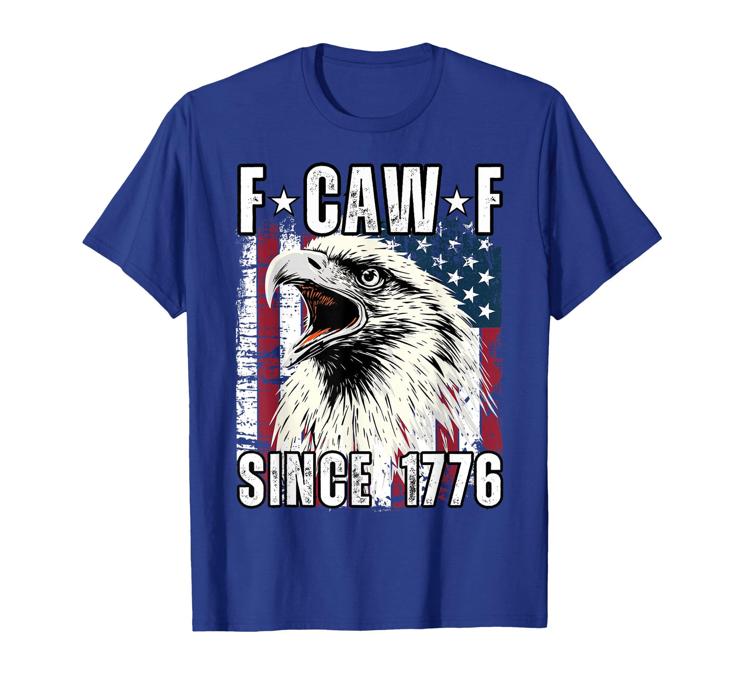 F Caw F Since 1776 Funny Patriotic American Flag Eagle T-Shirt