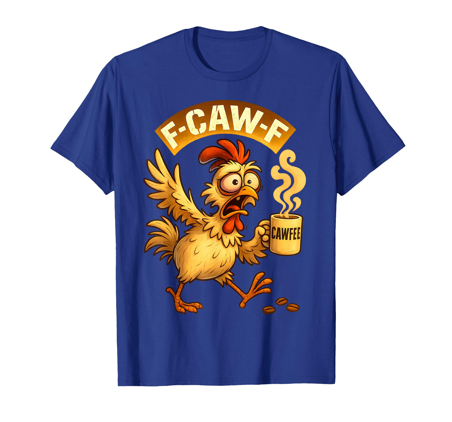 F-CAW-F Chicken Funny Sarcasm Irony Coffee F-CAW-F T-Shirt