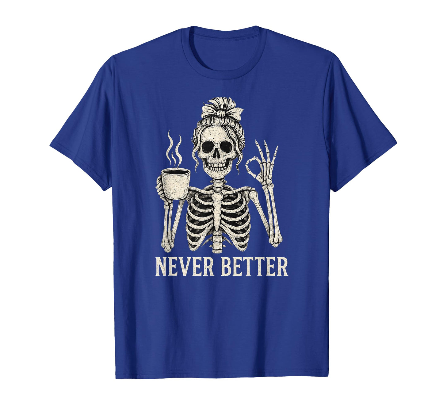Messy Bun Drinking Coffee for Women Never Better Skeleton T-Shirt
