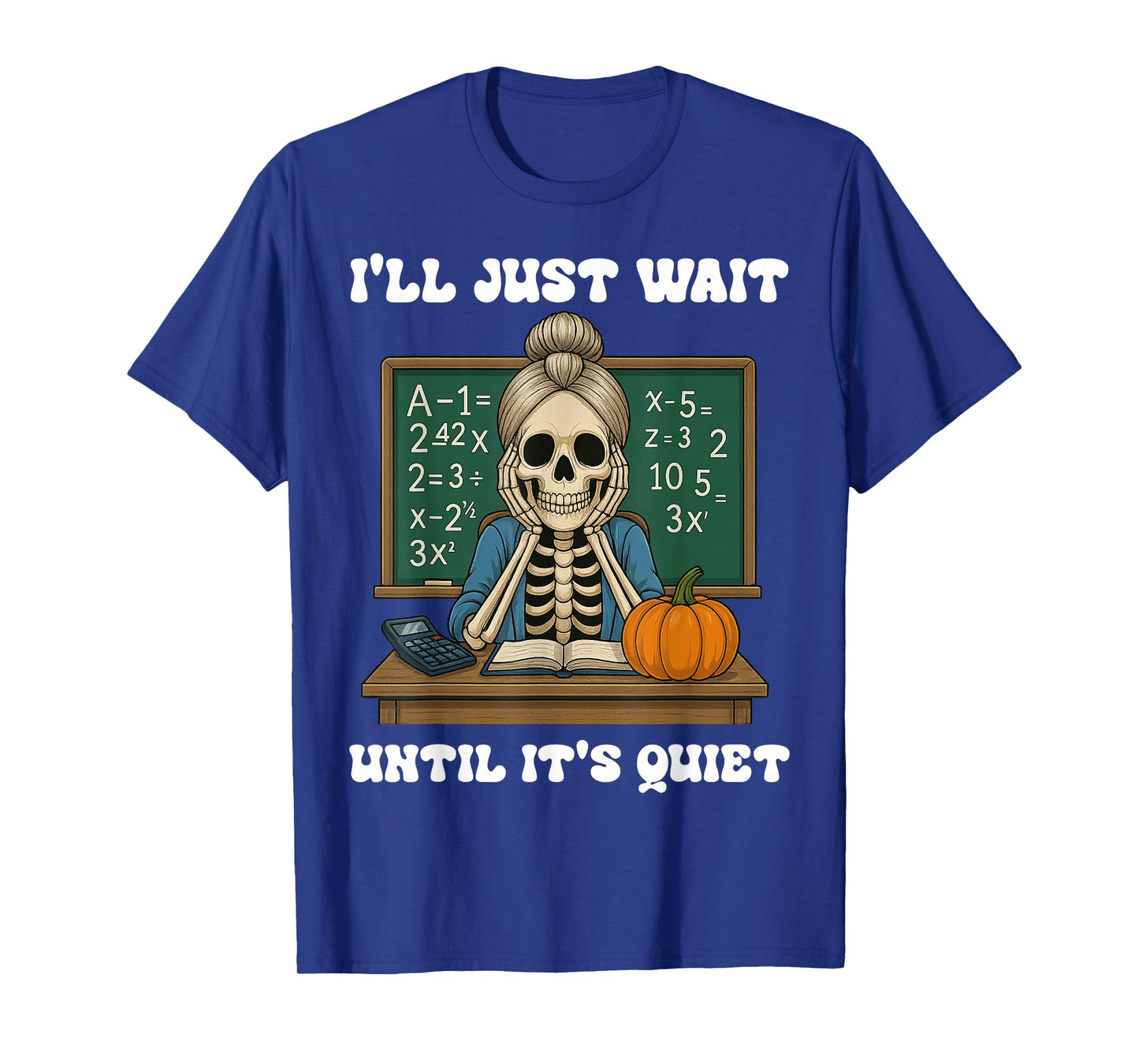 Halloween Teacher I'll Just Wait Until It's Quiet Teacher T-Shirt
