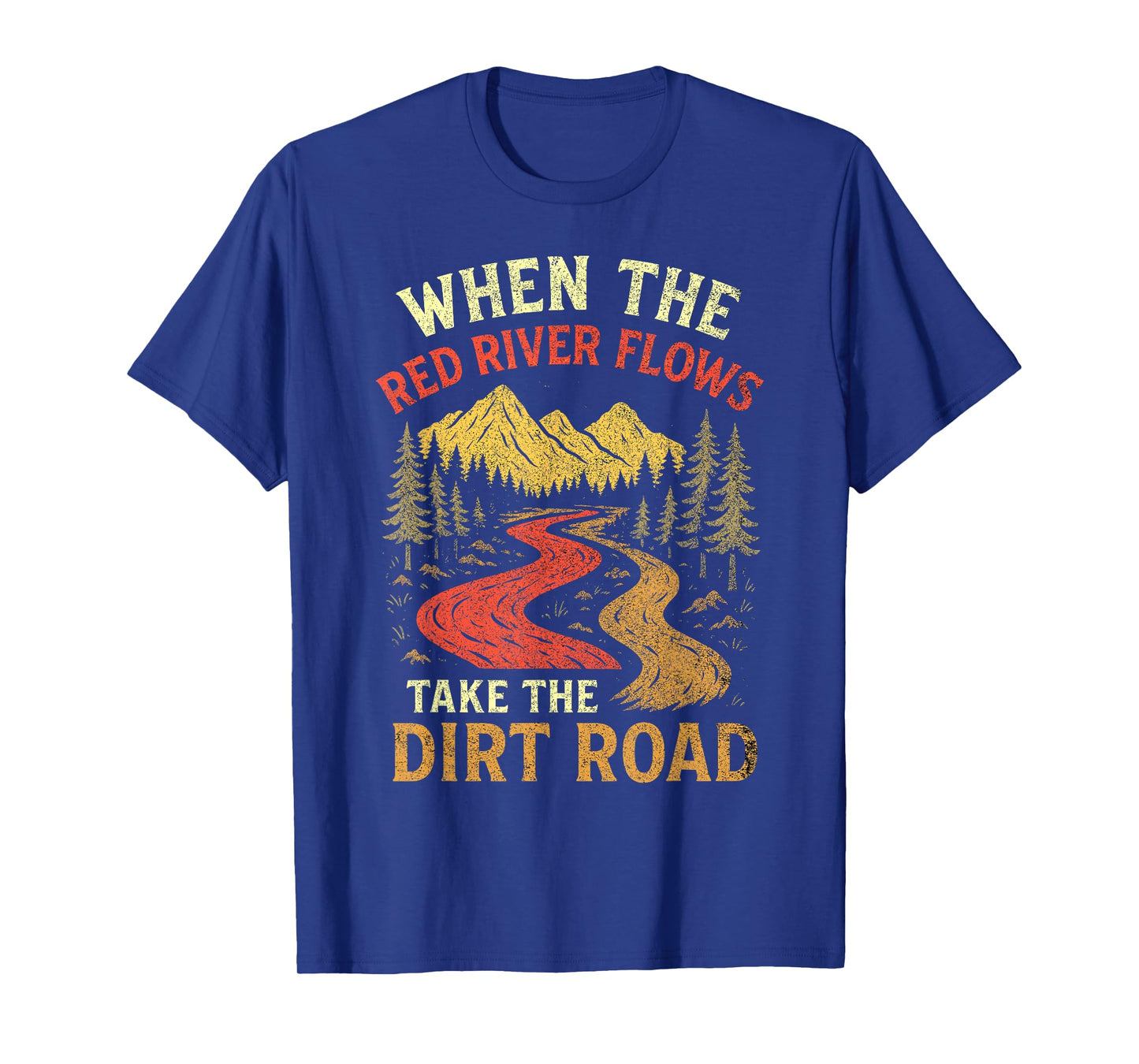 When The Red River Flows Take Dirt Road, Adult Humor Hiking T-Shirt
