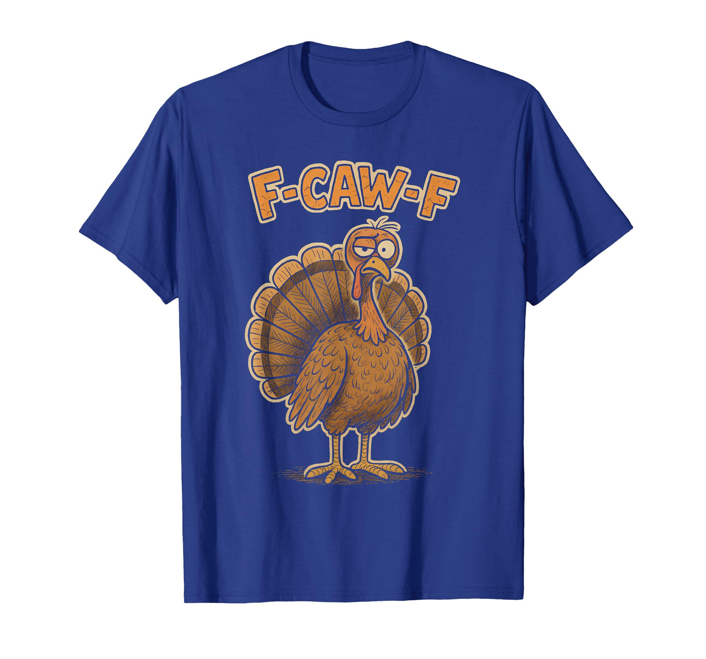 F Caw F Turkey Thanksgiving Funny Gobble Fcawf Gobbler Fawk T-Shirt