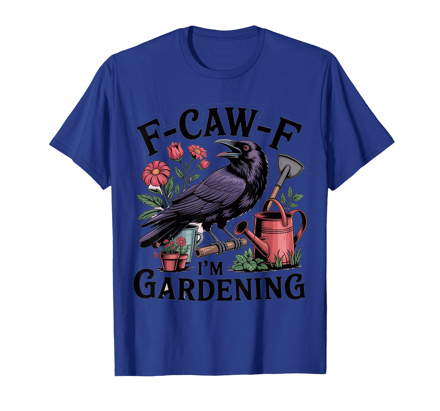 F Caw F I'm Gardening Raven T-Shirt