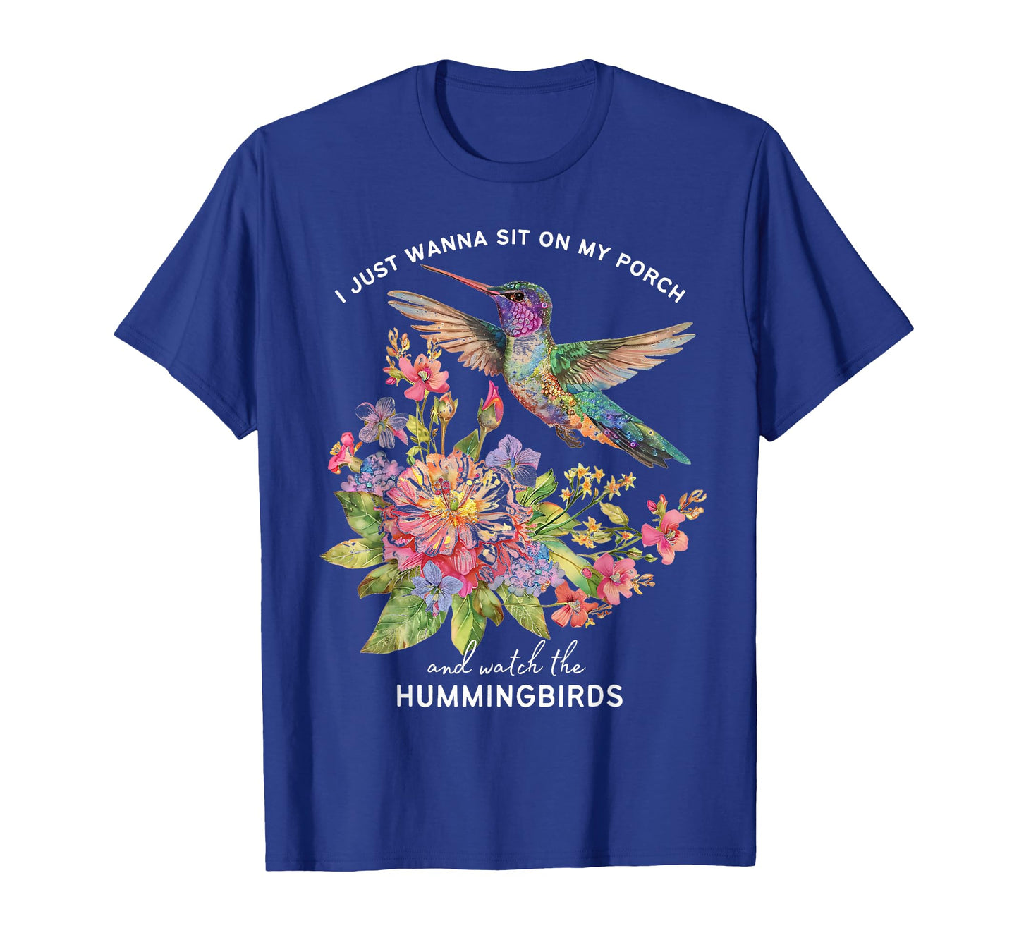 I Just Wanna Sit on the Porch and Watch the Hummingbirds T-Shirt
