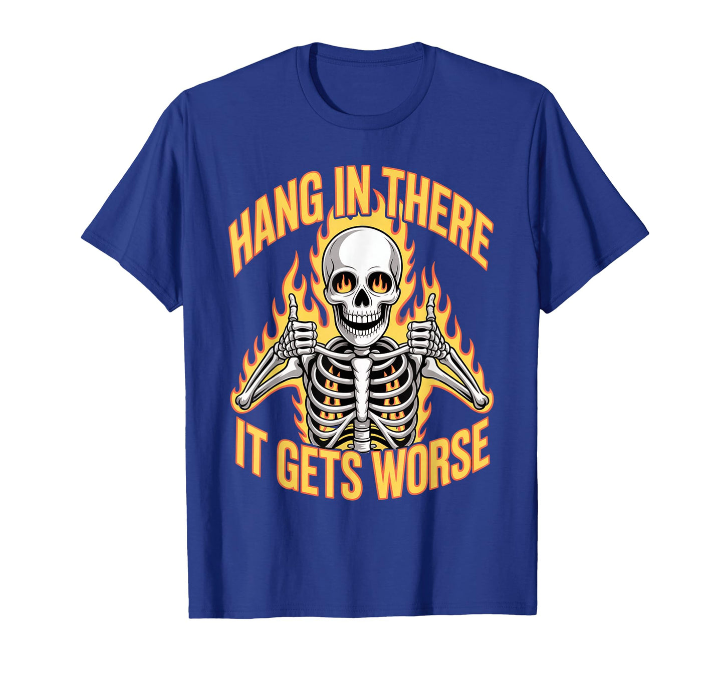 Hang in There It Gets Worse Skeleton T-Shirt