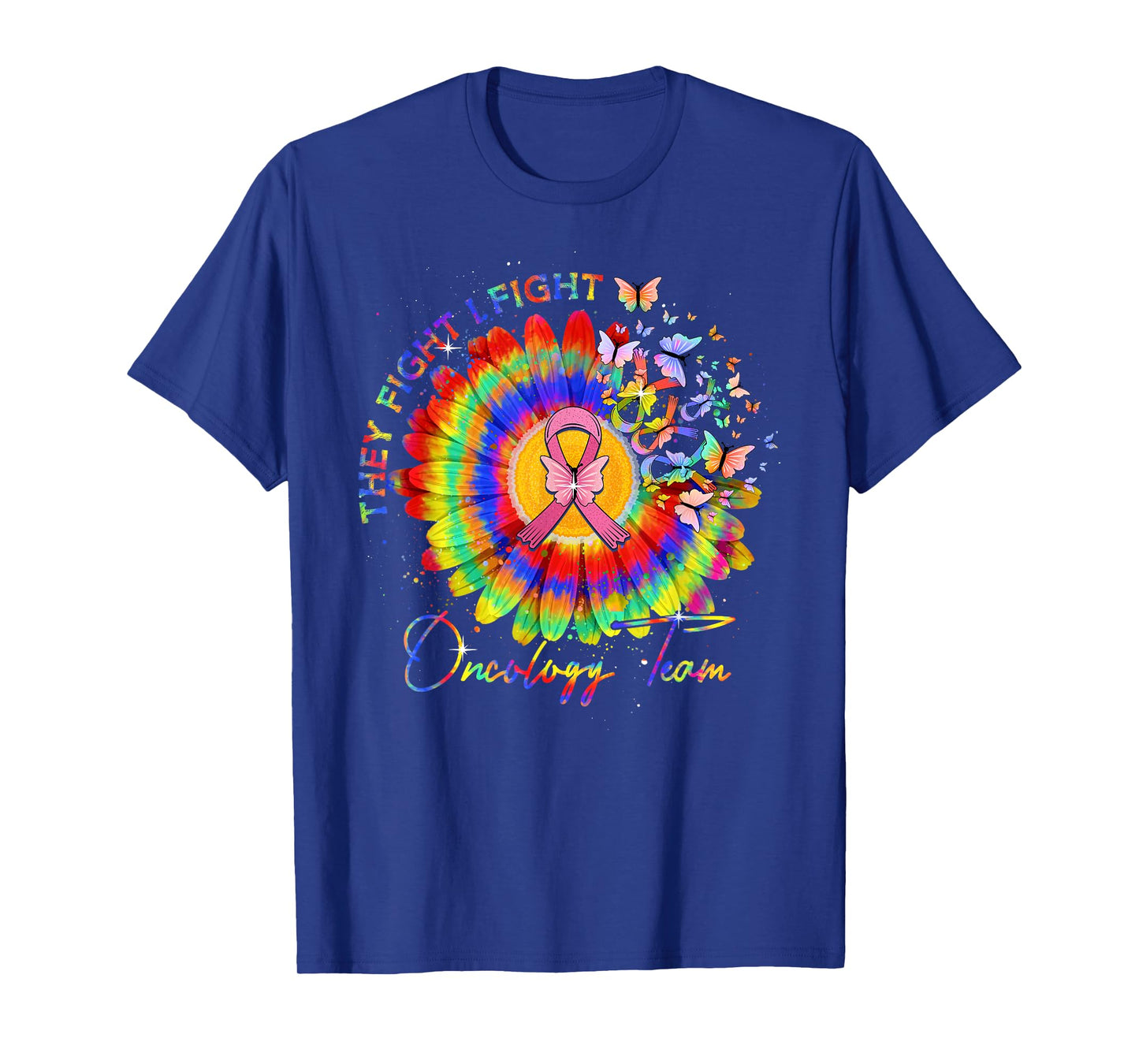They Fight I Fight Oncology Team Tie Dye Oncology Nurse T-Shirt