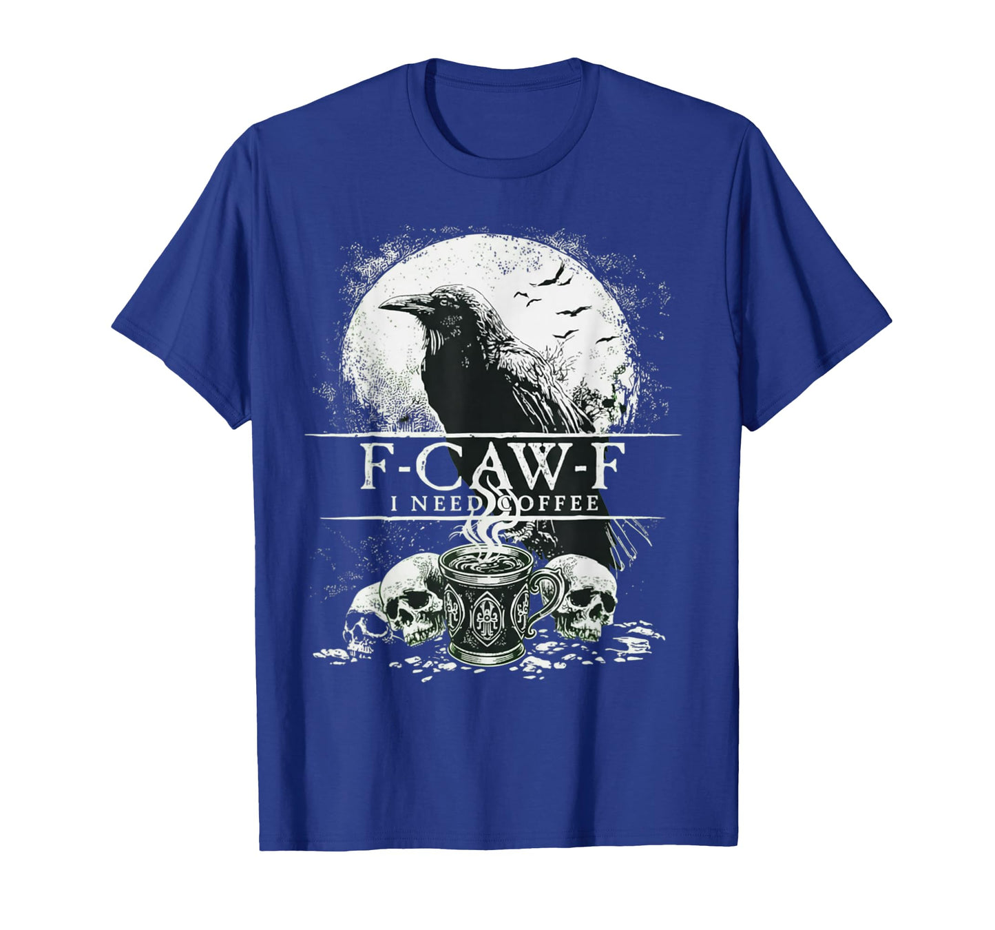 F CAW F I Need Coffee Black Raven Crow Skull Caffeine T-Shirt