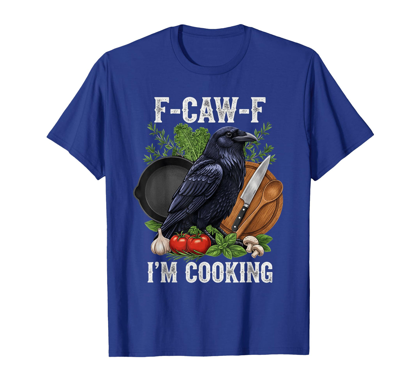 Funny F-Caw-F I'm Cooking Crow FCAWF Crow T-Shirt