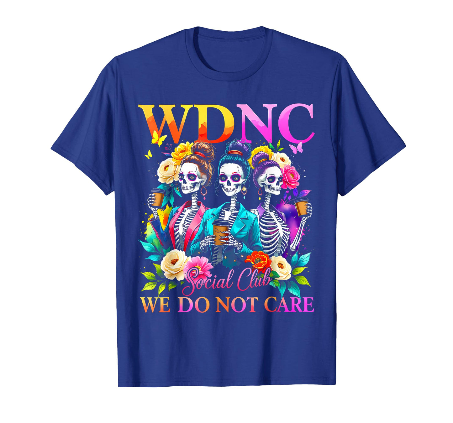 Colorful Skeleton WDNC Social Club We Do Not Care Quote T-Shirt