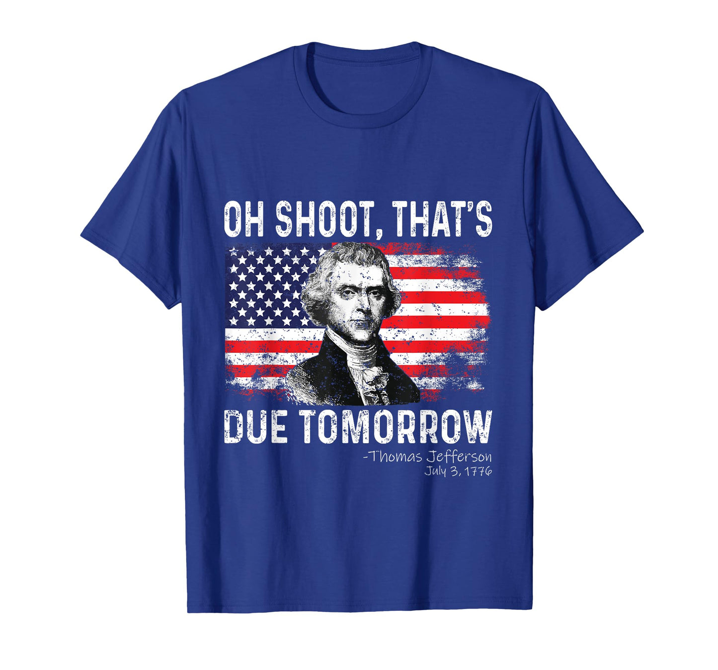 Oh Shoot That's Due Tomorrow 4th of July Thomas Jefferson Women Kids Men T-Shirt