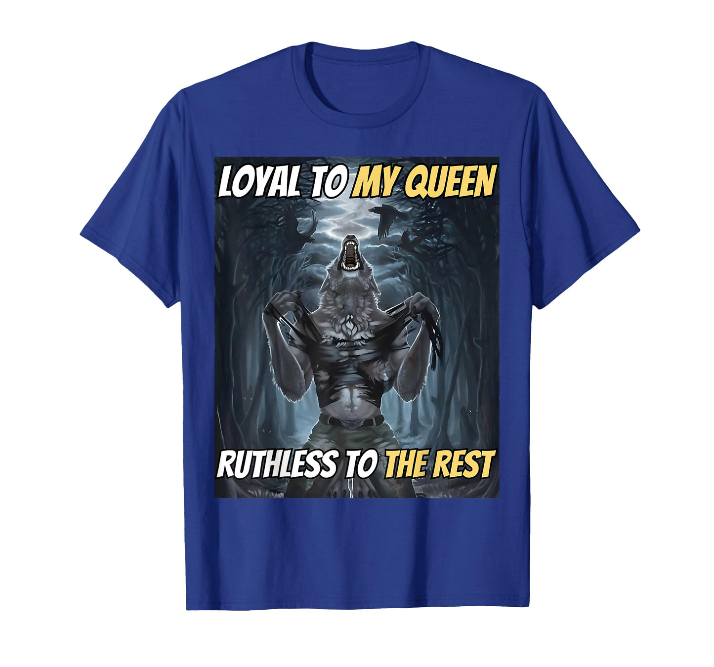 Loyal to My Queen Ruthless to The Rest Funny Alpha Wolf Meme T-Shirt