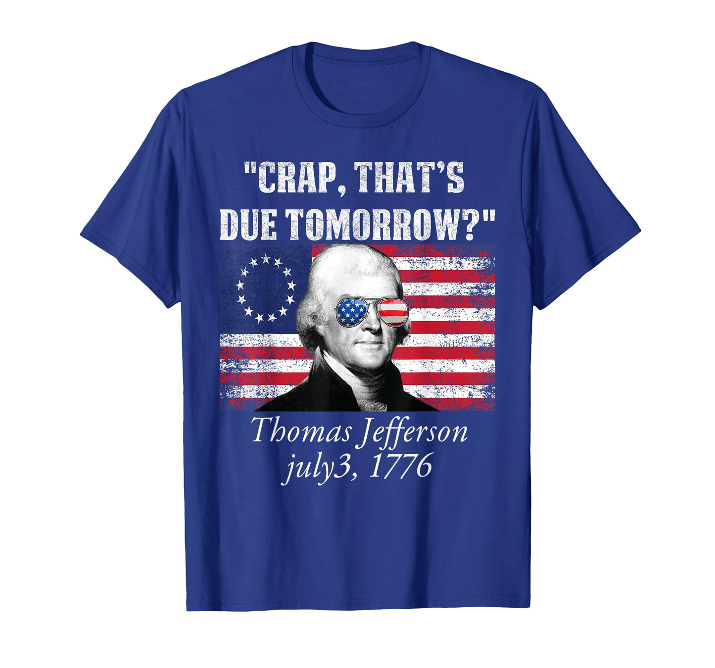 Crap that's due tomorrow thomas jefferson Funny 4th of July Women Men T-Shirt