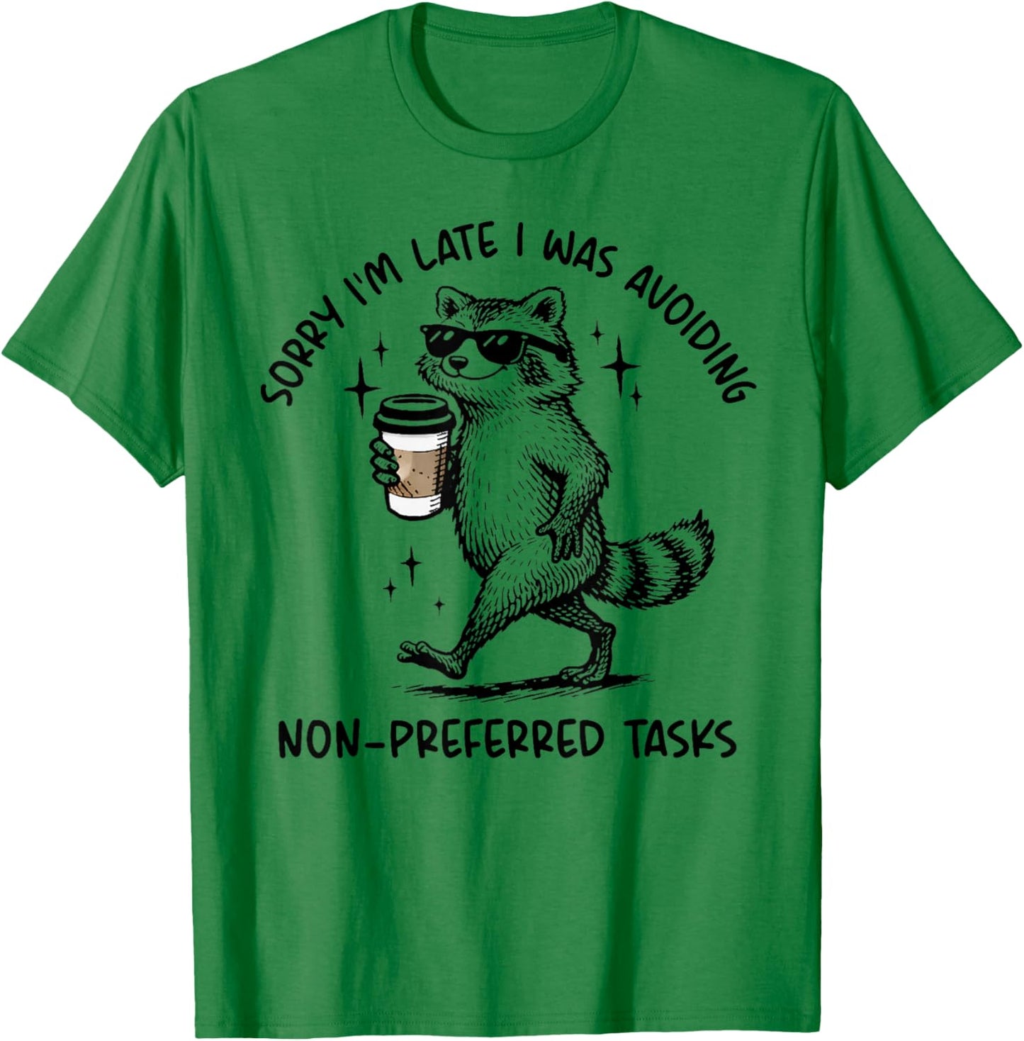 Sorry I'm Late I was Avoiding Non Preferred Tasks Raccoon T-Shirt T-Shirt - T-Shirt | Irish Green