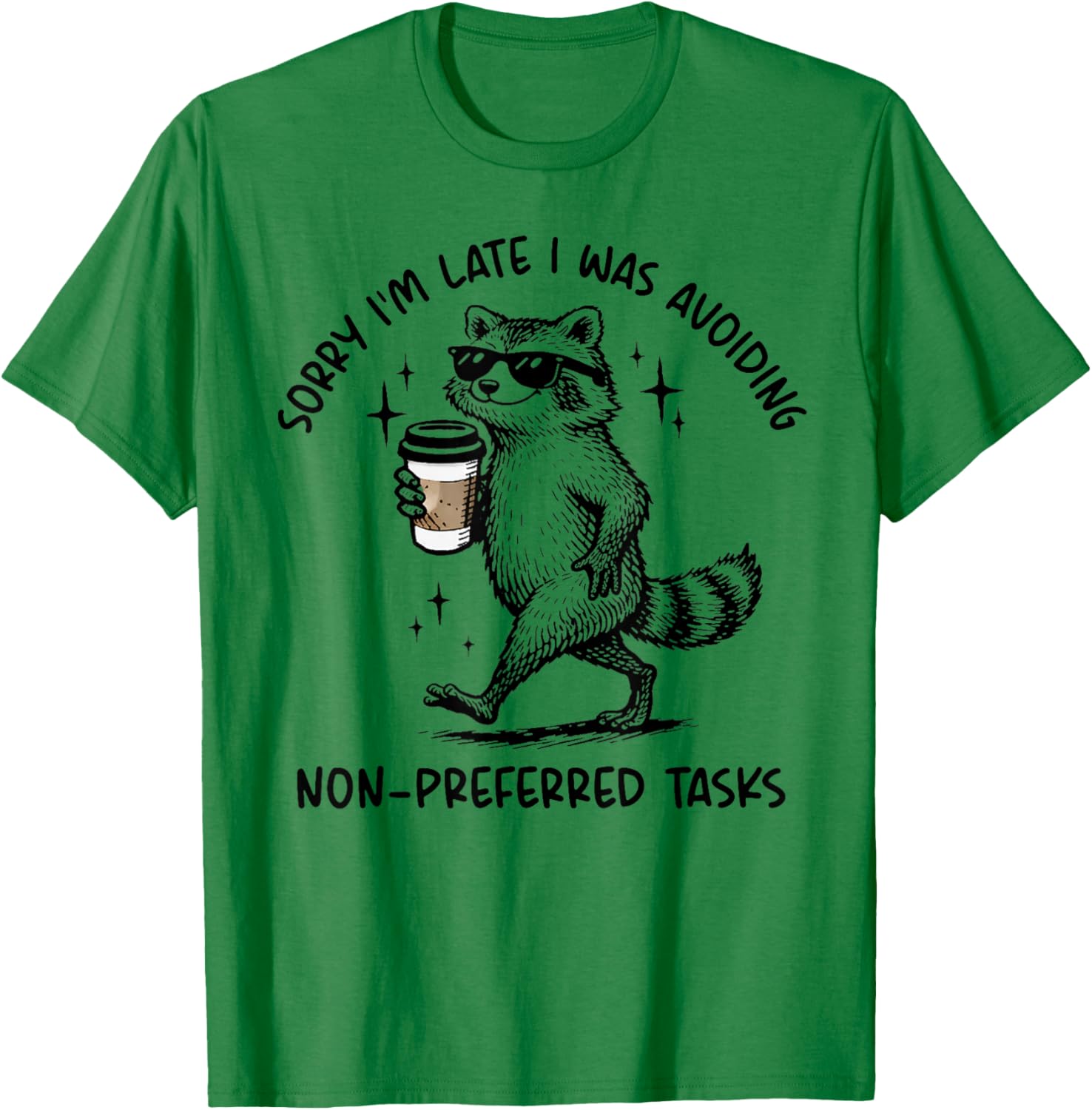Sorry I'm Late I was Avoiding Non Preferred Tasks Raccoon T-Shirt T-Shirt - T-Shirt | Irish Green