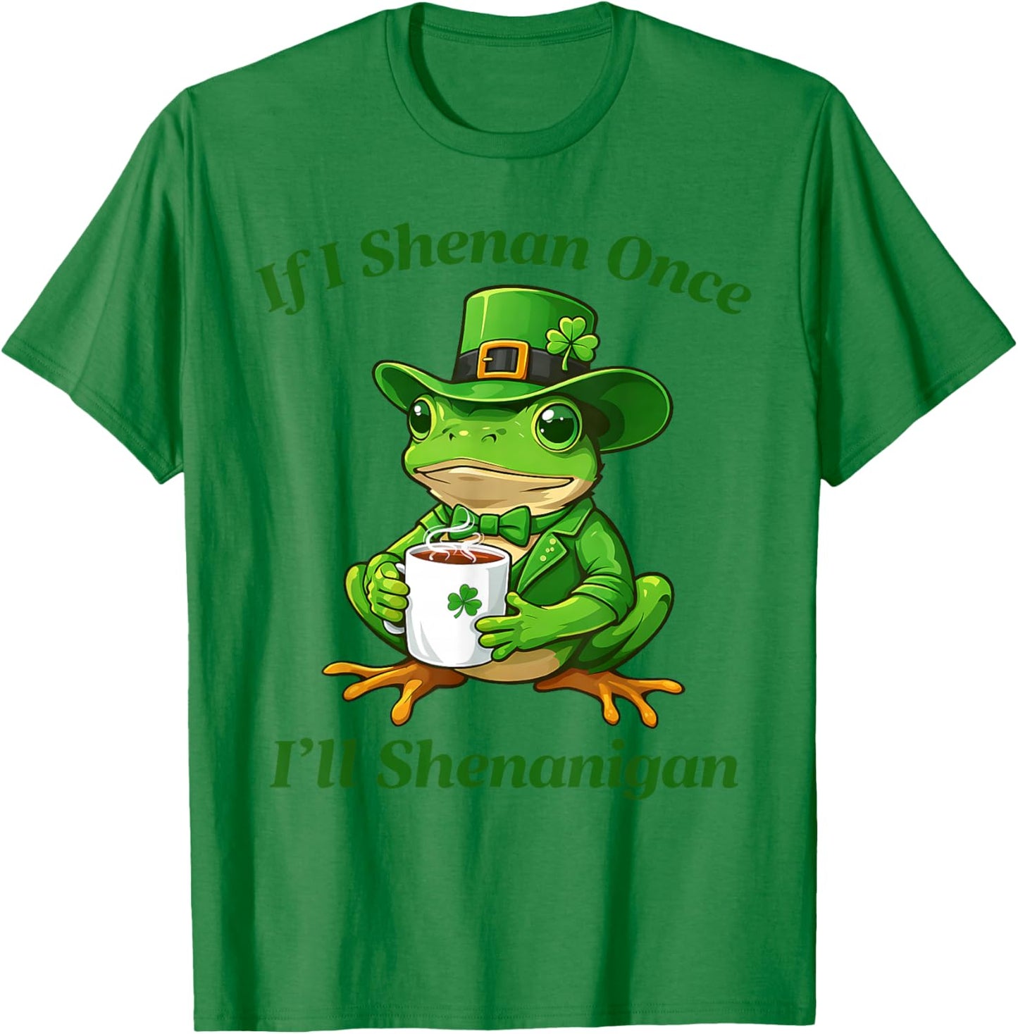 If I Shenan Once I'll Shenanigan Funny St Patricks Day T-Shirt - T-Shirt | Irish Green