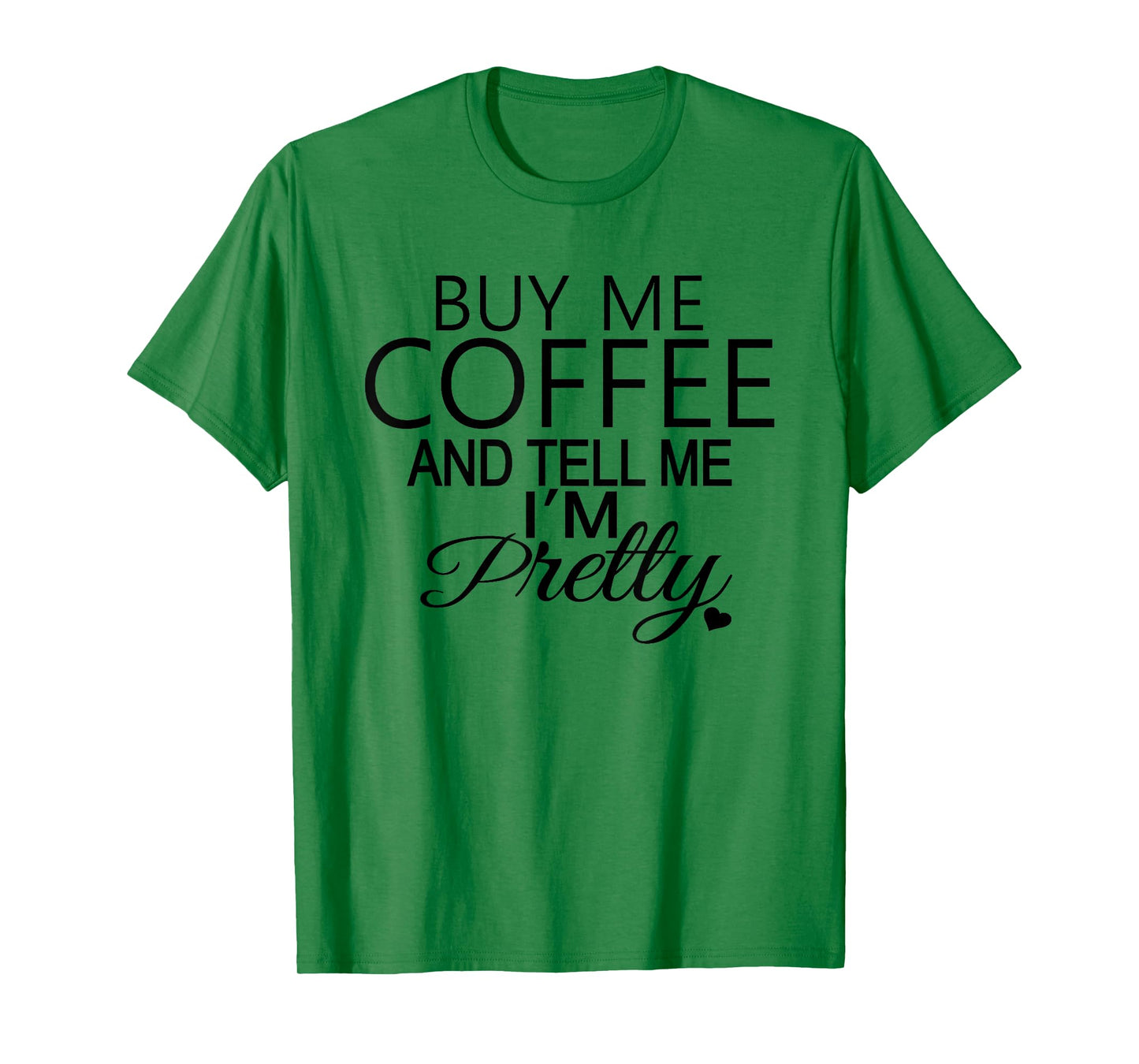 Buy Me Coffee And Tell Me I'm Pretty T-Shirt. Coffee T-Shirt T-Shirt