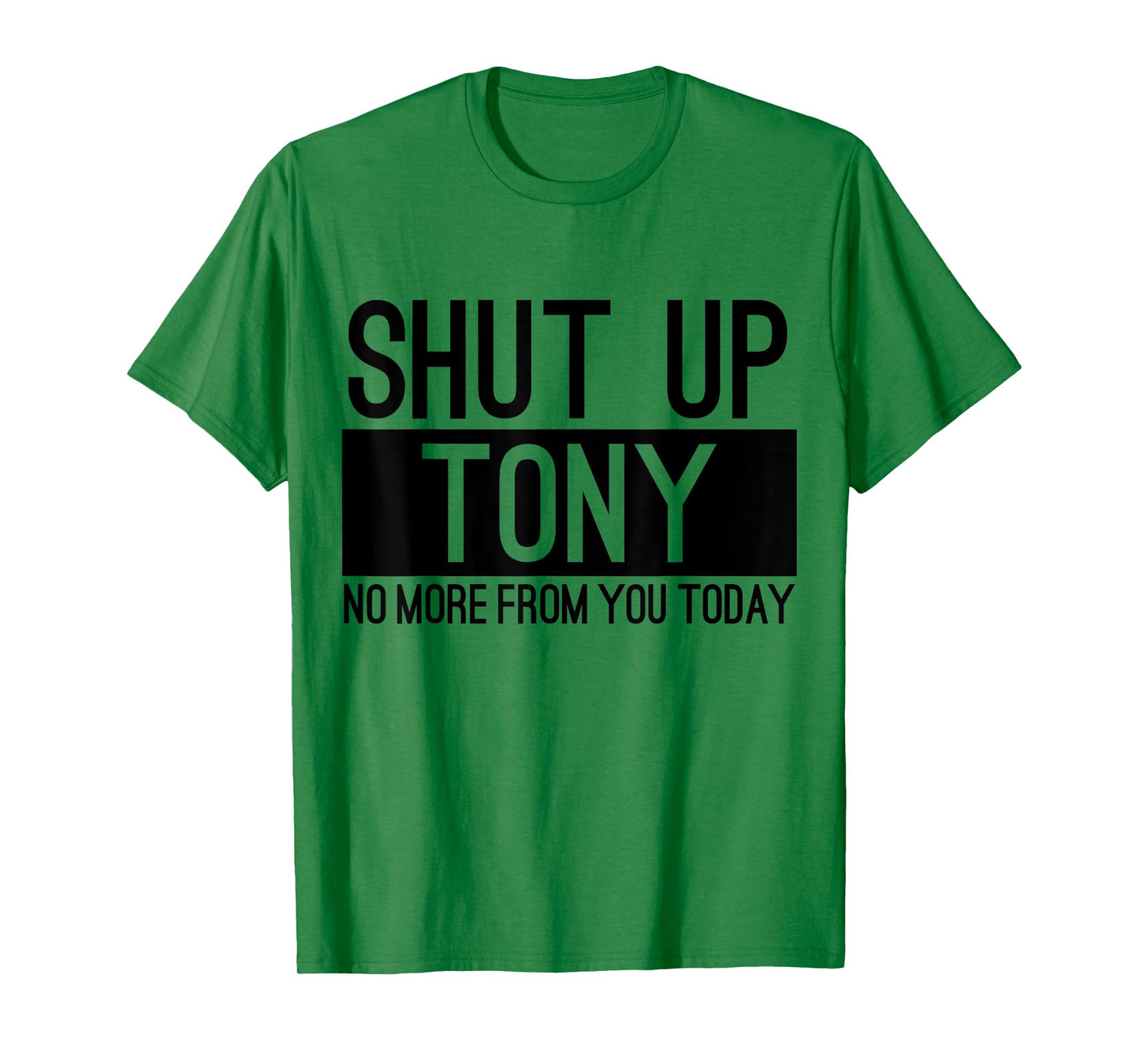 Shut Up Anthony No More From You Today Funny T-Shirt
