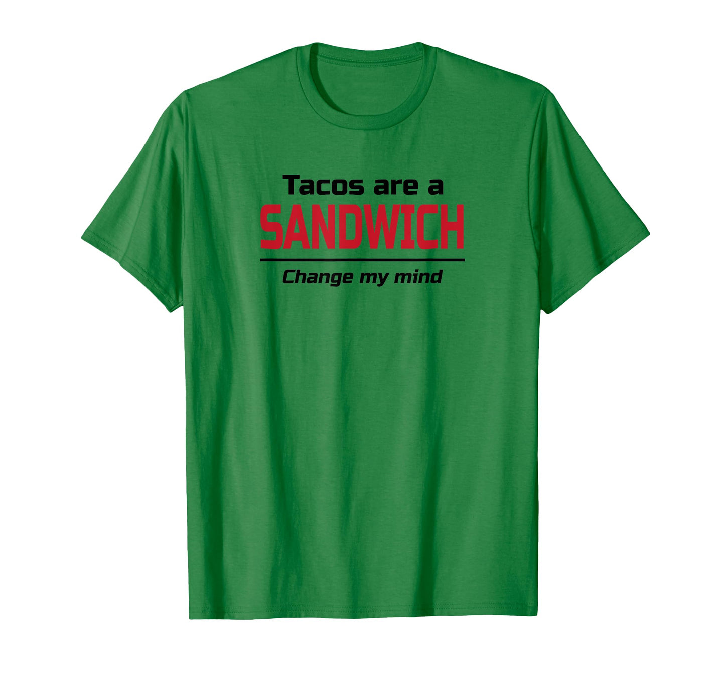 Tacos are a Sandwich Change my Mind | Dank Meme Shirt