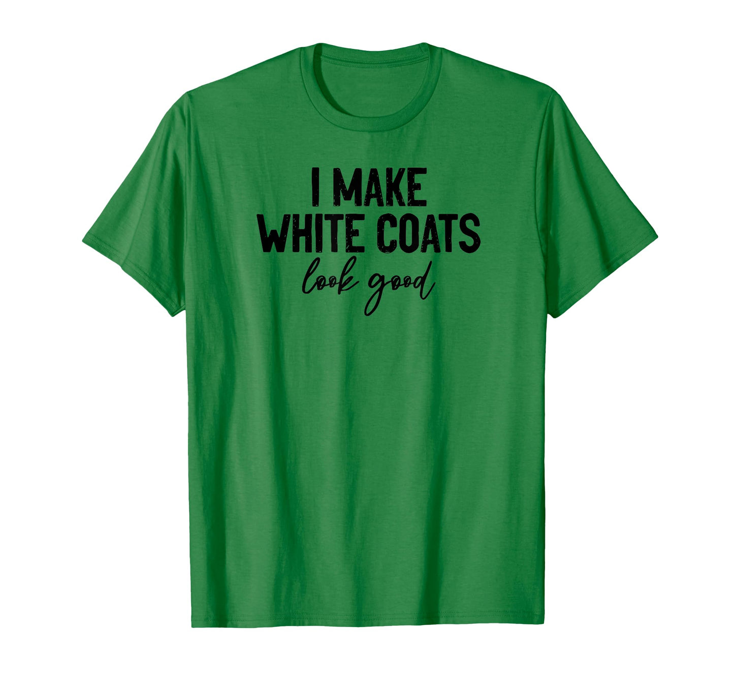 white coat ceremony, i make white coats look good, 2022 T-Shirt