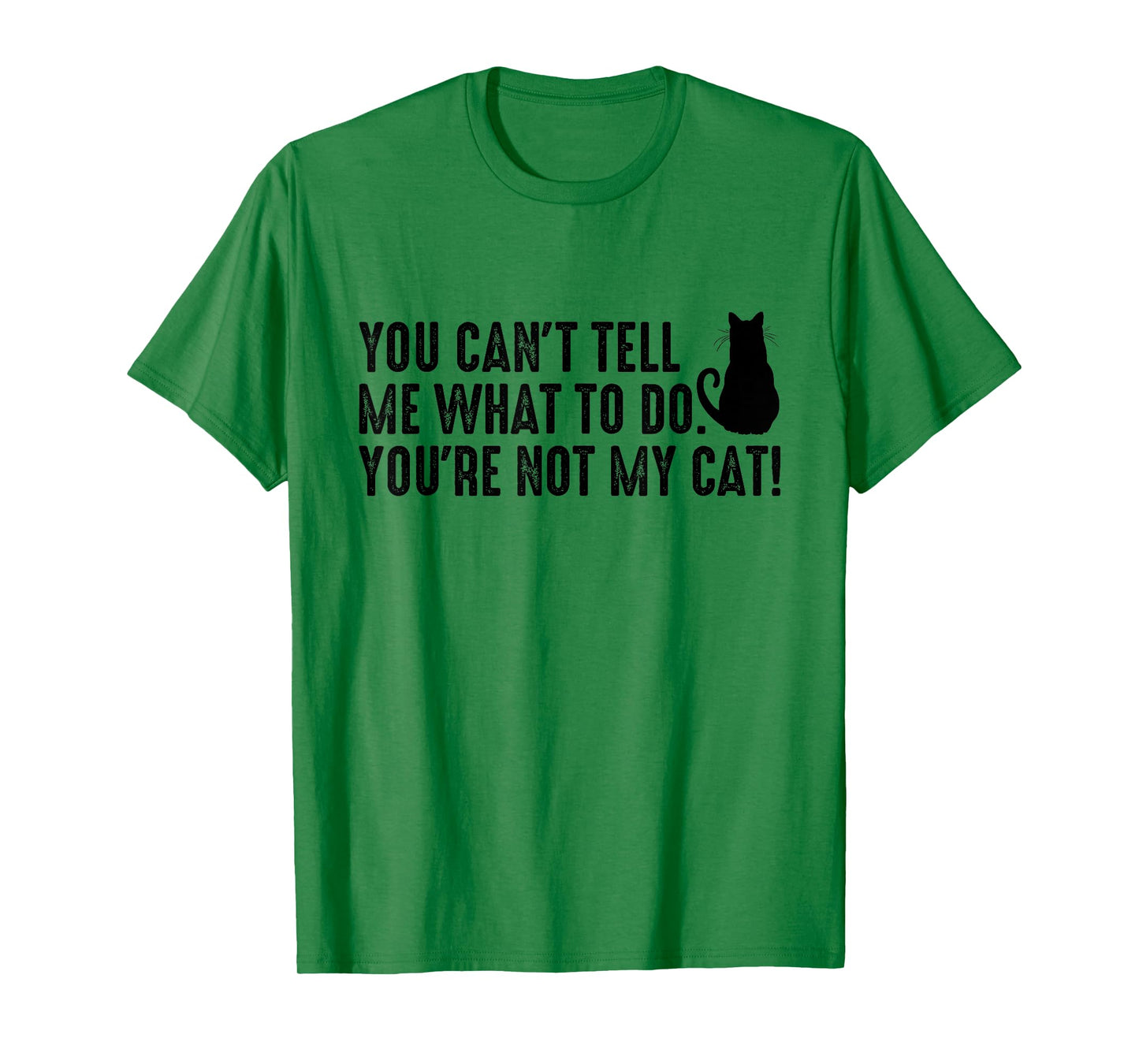 You Can't Tell Me What To Do You're Not My Cat Funny Saying Men Women T-Shirt