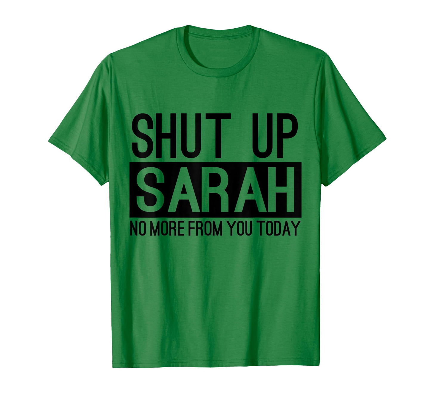 Shut Up Sarah No More From You Today Funny T-Shirt