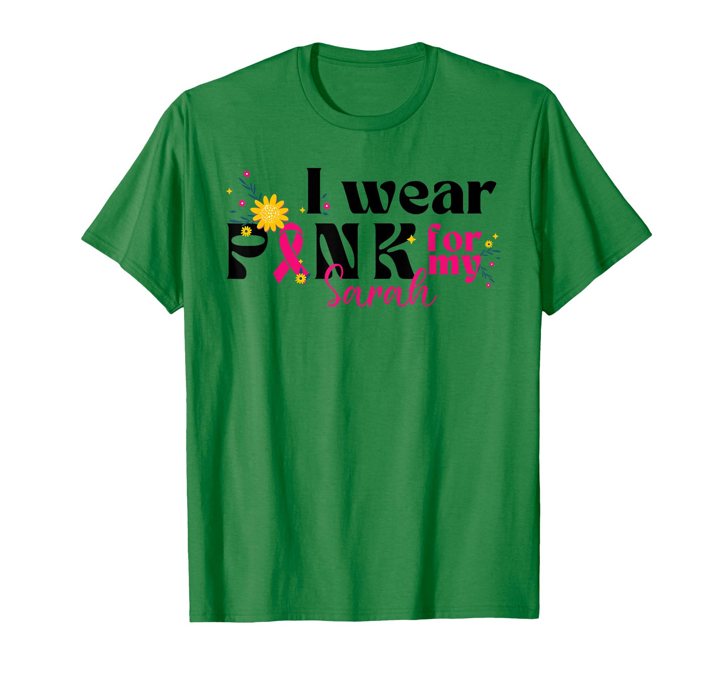 I Wear Pink for My Sarah - Custom Breast Cancer Pink Ribbon T-Shirt