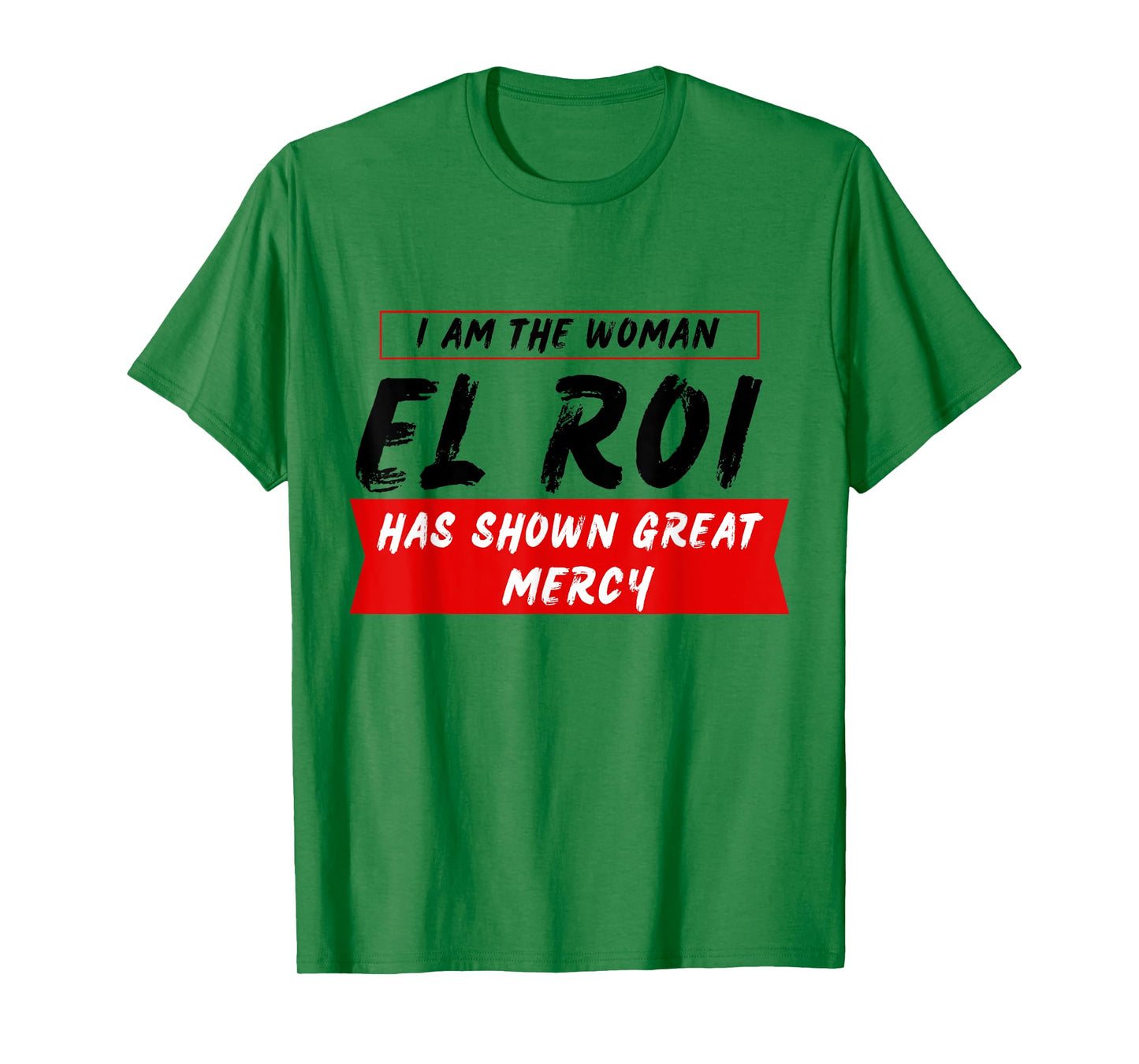 I am the Woman El Roi Has Shown Great Mecy - NSPPD Prayer T-Shirt