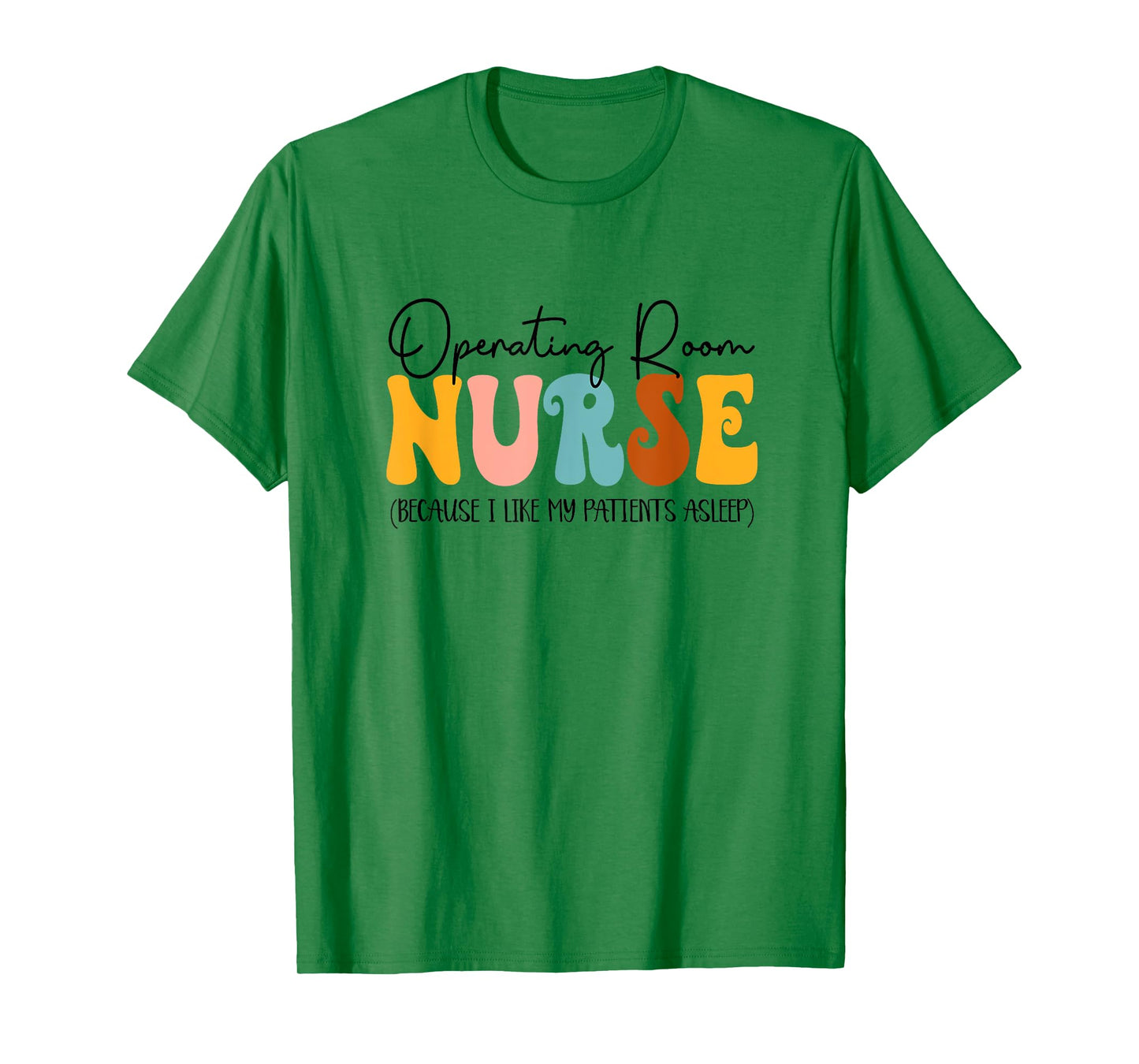 Operating Room Nurse I Like My Patients Asleep OR Nurse T-Shirt