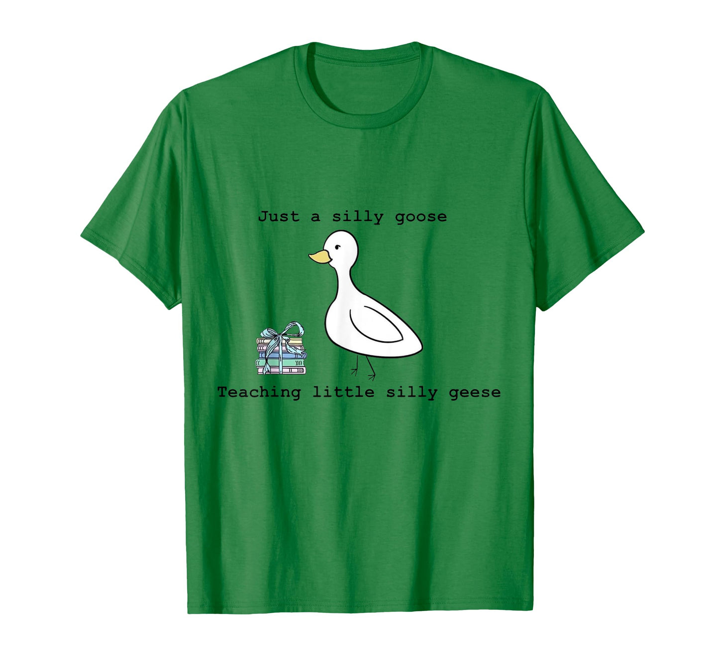 Just A Silly Goose Teaching Little Silly Geese Teacher Goose T-Shirt