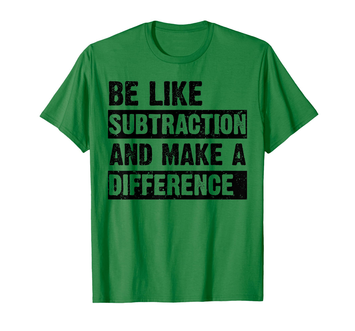 Be Like Subtraction and Make a Difference Funny Math Teacher T-Shirt