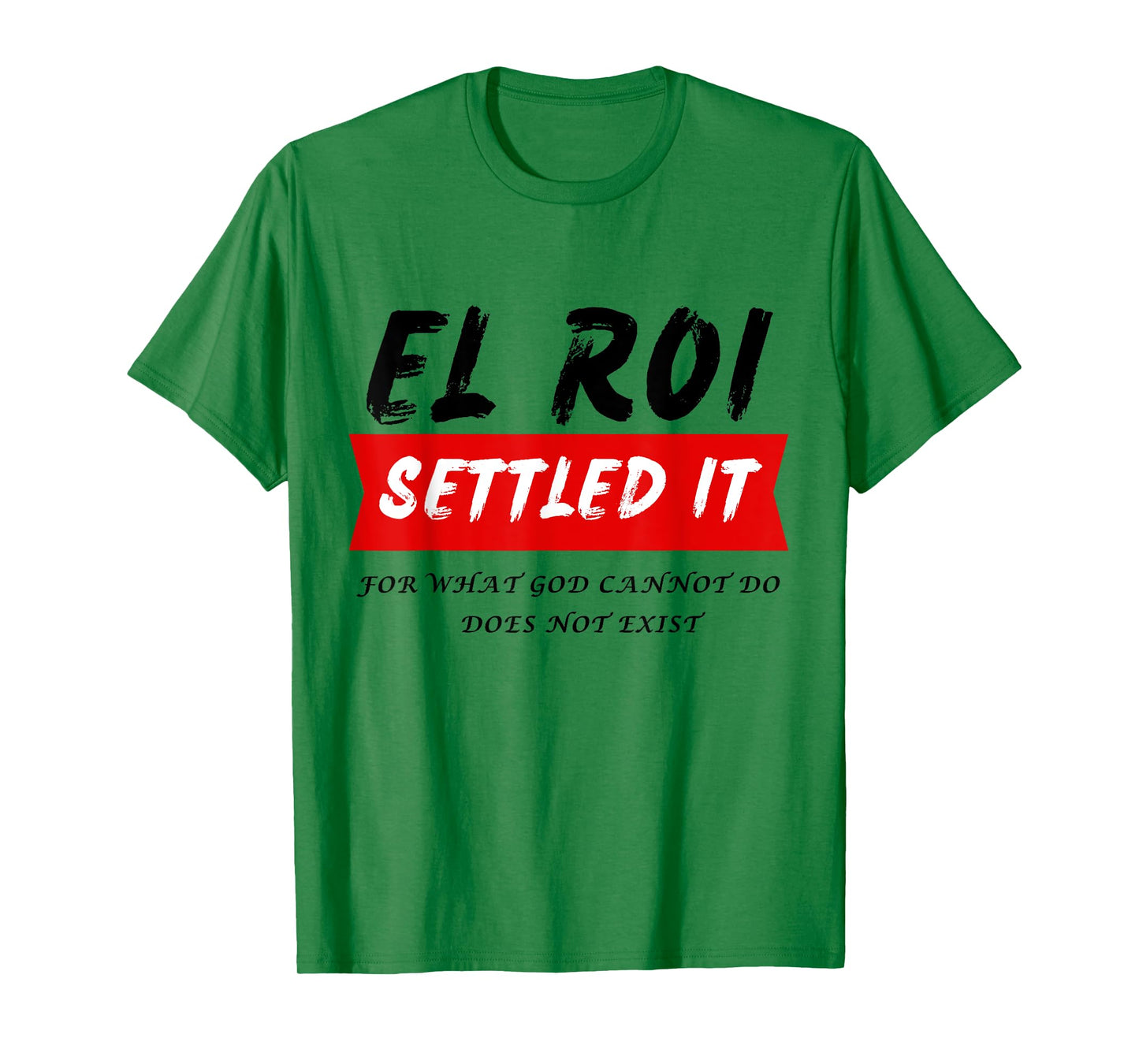 El Roi Settled It - What God cannot Do Does Not Exist T-Shirt