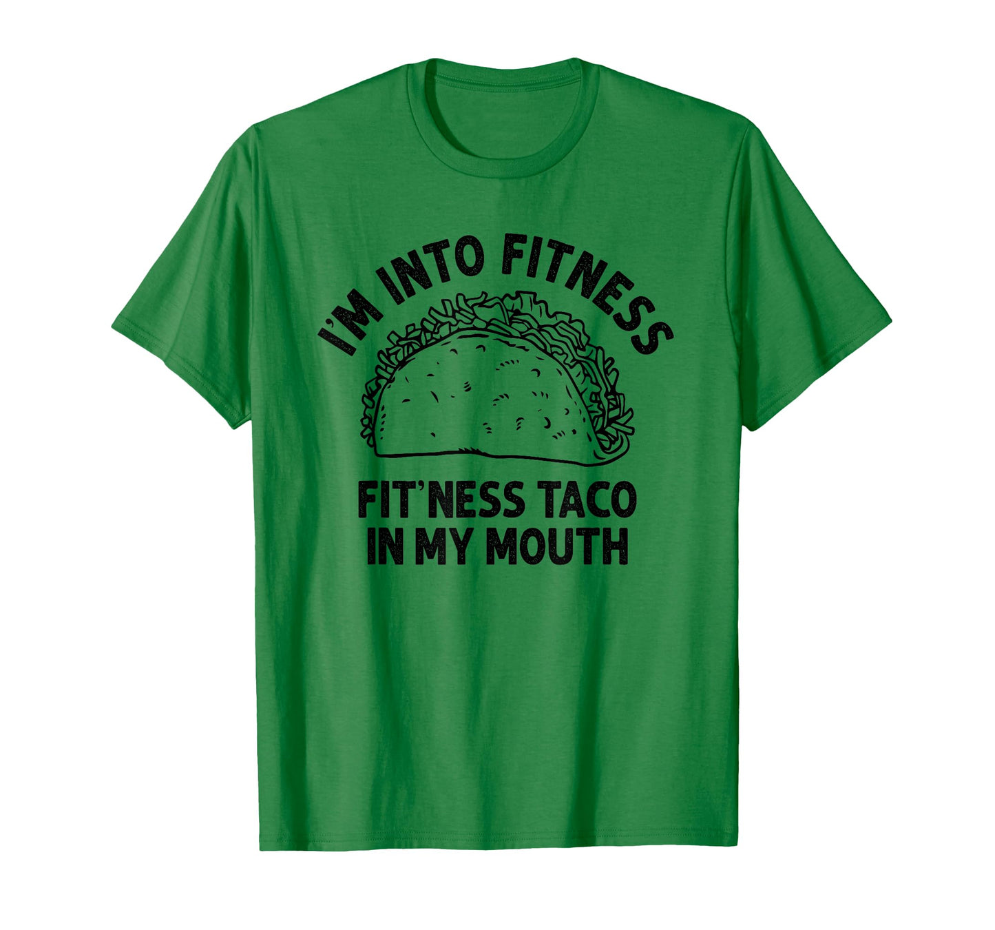 I'm into Fitness Taco in My Mouth Funny Taco men womens T-Shirt